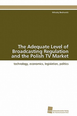 Kniha Adequate Level of Broadcasting Regulation and the Polish TV Market Miko Aj Bednarski
