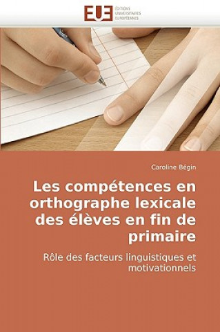 Könyv Les Competences En Orthographe Lexicale Des Eleves En Fin de Primaire Caroline Bégin