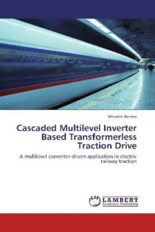 Könyv Cascaded Multilevel Inverter Based Transformerless Traction Drive Minakhi Behera