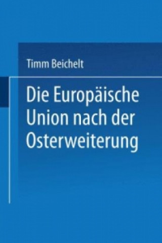 Könyv Die Europaische Union Nach der Osterweiterung Timm Beichelt