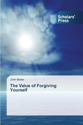 Kniha Value of Forgiving Yourself John Beiter