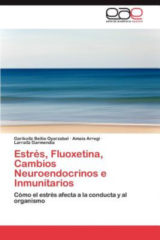 Kniha Estres, Fluoxetina, Cambios Neuroendocrinos E Inmunitarios Garikoitz Beitia Oyarzabal