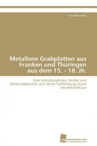 Könyv Metallene Grabplatten aus Franken und Thuringen aus dem 15. - 18. Jh. Paul Bellendorf