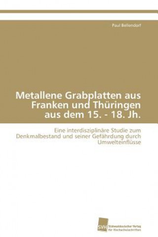 Kniha Metallene Grabplatten aus Franken und Thuringen aus dem 15. - 18. Jh. Paul Bellendorf