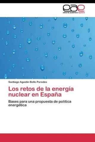 Livre retos de la energia nuclear en Espana Santiago Agustín Bello Paredes