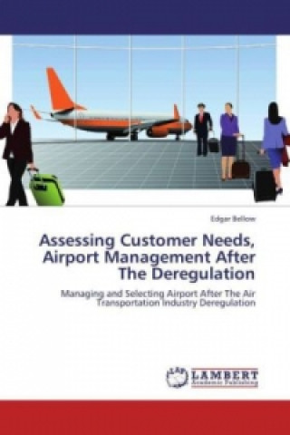 Kniha Assessing Customer Needs, Airport Management After The Deregulation Edgar Bellow