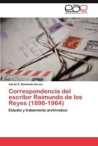 Kniha Correspondencia del escritor Raimundo de los Reyes (1896-1964) Adrián E. Belmonte García