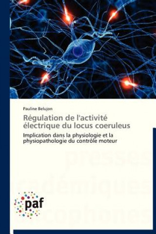 Книга Regulation de l'Activite Electrique Du Locus Coeruleus Pauline Belujon