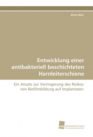 Carte Entwicklung einer antibakteriell beschichteten Harnleiterschiene Elvira Belz