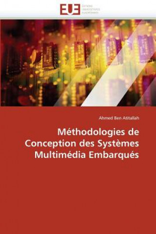 Książka M thodologies de Conception Des Syst mes Multim dia Embarqu s Ahmed Ben Atitallah