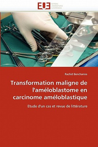 Kniha Transformation Maligne de l''am loblastome En Carcinome Am loblastique Rachid Benchanna