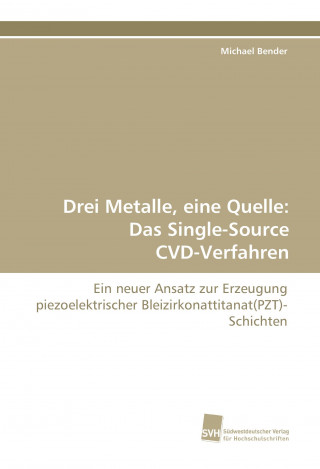 Kniha Drei Metalle, eine Quelle: Das Single-Source CVD-Verfahren Michael Bender