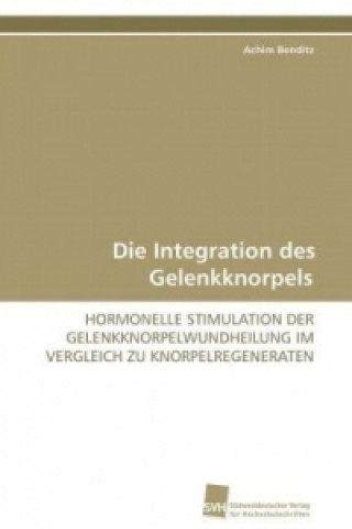 Carte Die Integration des Gelenkknorpels Achim Benditz