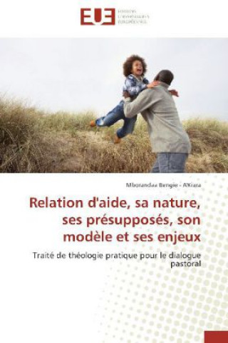 Kniha Relation d'aide, sa nature, ses présupposés, son modèle et ses enjeux Mborandaa Bengie - A'Kiara