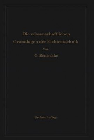 Carte Die Wissenschaftlichen Grundlagen der Elektrotechnik Gustav Benischke