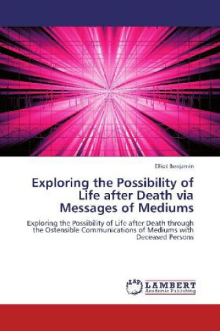 Book Exploring the Possibility of Life after Death via Messages of Mediums Elliot Benjamin