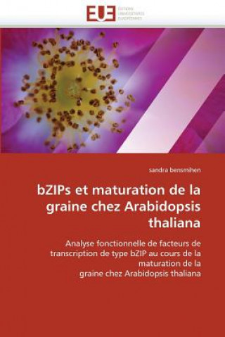 Kniha Bzips Et Maturation de la Graine Chez Arabidopsis Thaliana Sandra Bensmihen