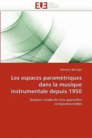 Könyv Les espaces parametriques dans la musique instrumentale depuis 1950 Sébastien Béranger