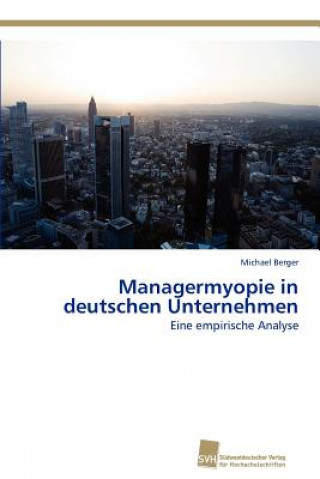 Książka Managermyopie in Deutschen Unternehmen Michael Berger