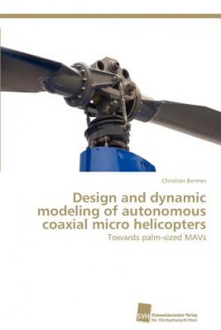 Kniha Design and dynamic modeling of autonomous coaxial micro helicopters Christian Bermes