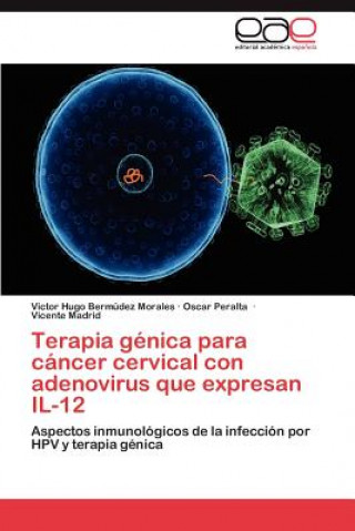 Livre Terapia genica para cancer cervical con adenovirus que expresan IL-12 Victor Hugo Bermúdez Morales