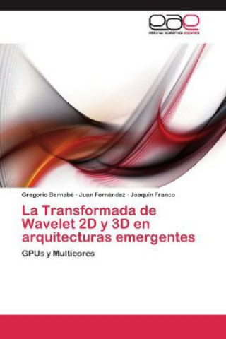 Kniha La Transformada de Wavelet 2D y 3D en arquitecturas emergentes Gregorio Bernabé