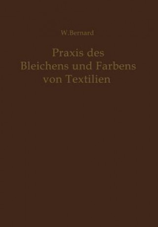 Kniha Praxis des Bleichens und Farbens von Textilien W. Bernard