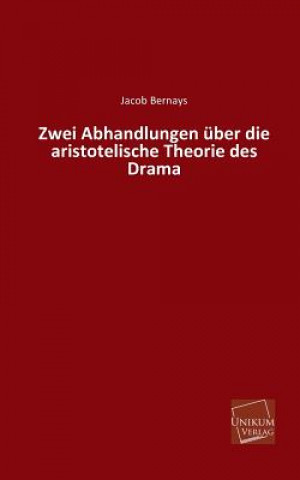 Kniha Zwei Abhandlungen Uber Die Aristotelische Theorie Des Drama Jacob Bernays