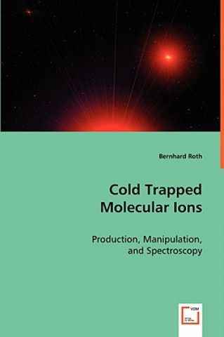 Könyv Cold Trapped Molecular Ions Roth Bernhard