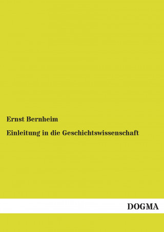 Kniha Einleitung in die Geschichtswissenschaft Ernst Bernheim