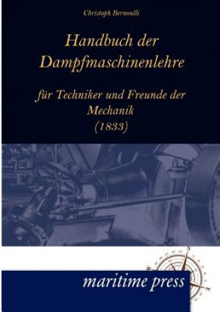 Carte Handbuch Der Dampfmaschinenlehre Fur Techniker Und Freunde Der Mechanik Christoph Bernoulli