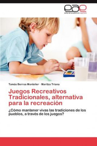 Kniha Juegos Recreativos Tradicionales, alternativa para la recreacion Tomás Berroa Montelier