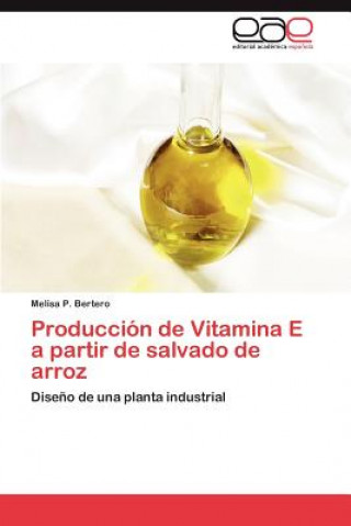 Könyv Produccion de Vitamina E a partir de salvado de arroz Melisa P. Bertero