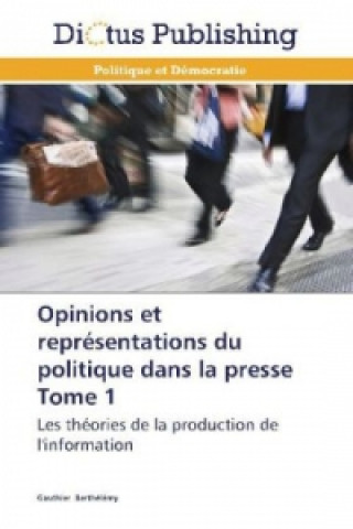 Kniha Opinions et représentations du politique dans la presse Tome 1 Gauthier Berthélémy