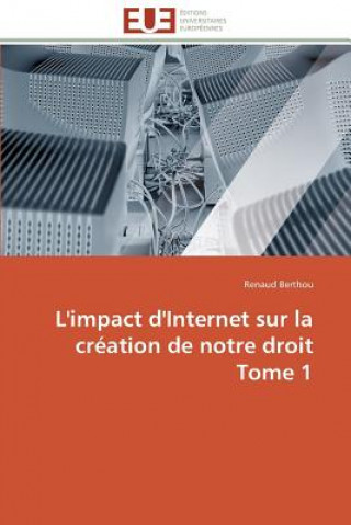 Könyv L'Impact d'Internet Sur La Cr ation de Notre Droit Tome 1 Renaud Berthou