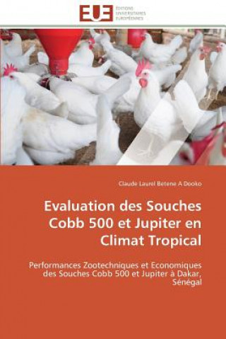 Книга Evaluation Des Souches Cobb 500 Et Jupiter En Climat Tropical Claude Laurel Betene A Dooko