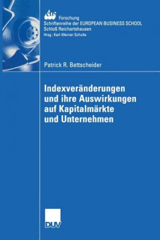 Kniha Indexveranderungen und Ihre Auswirkungen auf Kapitalmarkte und Unternehmen Patrick R. Bettscheider