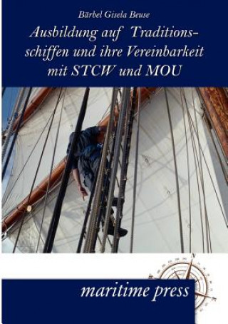 Knjiga Ausbildung auf Traditionsschiffen und ihre Vereinbarkeit mit STCW und MOU Bärbel Gisela Beuse