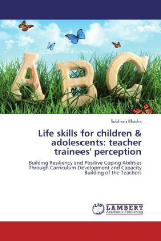 Kniha Life skills for children & adolescents: teacher trainees' perception Subhasis Bhadra