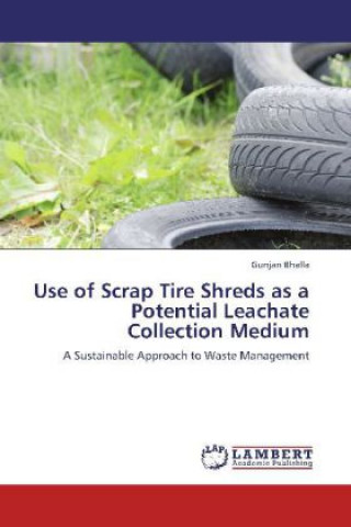 Książka Use of Scrap Tire Shreds as a Potential Leachate Collection Medium Gunjan Bhalla