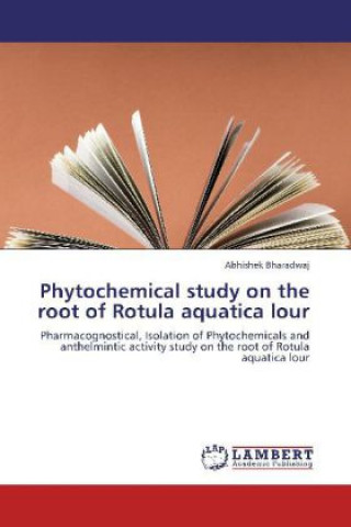 Kniha Phytochemical study on the root of Rotula aquatica lour Abhishek Bharadwaj