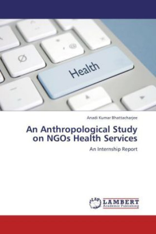 Libro An Anthropological Study on NGOs Health Services Anadi Kumar Bhattacharjee