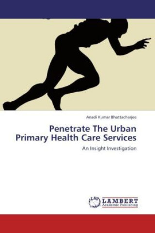 Carte Penetrate The Urban Primary Health Care Services Anadi Kumar Bhattacharjee