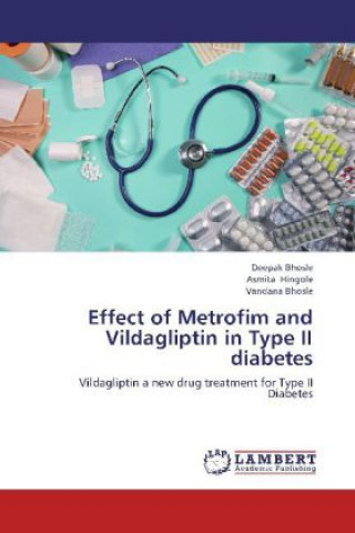 Könyv Effect of Metrofim and Vildagliptin in Type II diabetes Deepak Bhosle