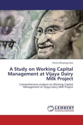 Knjiga A Study on Working Capital Management at Vijaya Dairy Milk Project Patcha Bhujanga Rao