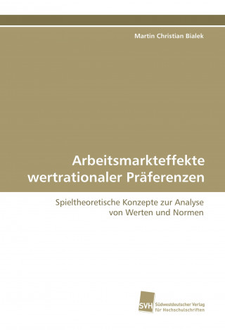 Книга Arbeitsmarkteffekte wertrationaler Präferenzen Martin Christian Bialek