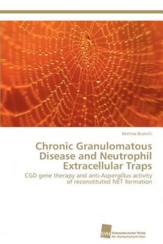 Kniha Chronic Granulomatous Disease and Neutrophil Extracellular Traps Matteo Bianchi