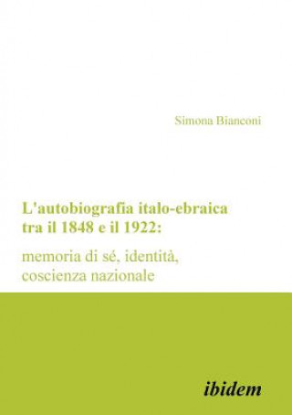 Книга L'autobiografia italo-ebraica tra il 1848 e il 1922 Simona Bianconi