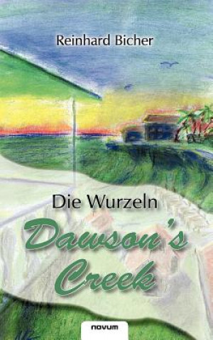 Książka Dawson's Creek - Die Wurzeln Reinhard Bicher