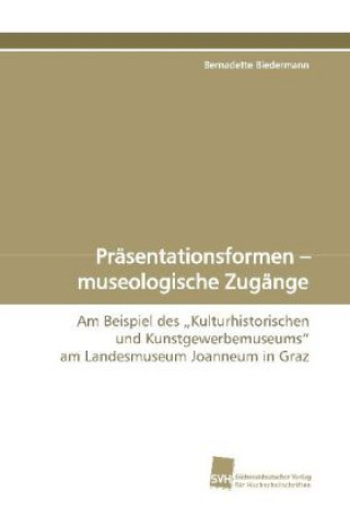 Книга Präsentationsformen - museologische Zugänge Bernadette Biedermann